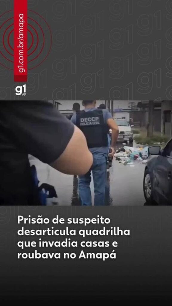 Prisão de suspeito desarticula quadrilha que invadia e roubava casas no Amapá